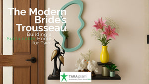 The Modern Bride’s Trousseau: Building a Sustainable Home for Two.